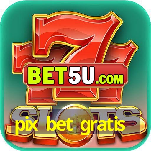 pix bet gratis